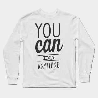 You can do anything quote Long Sleeve T-Shirt